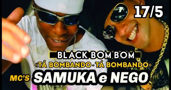 Mcs Samuka e Nego se apresentam na quinta-feira no Black Bom Bom Mcs Samuka e Nego se apresentam na quinta-feira no Black Bom Bom