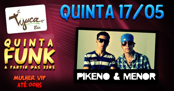 Quinta é dia de Funk no Tijuca Bar com Mc Pikeno & Mc Menor Quinta é dia de Funk no Tijuca Bar com Mc Pikeno & Mc Menor