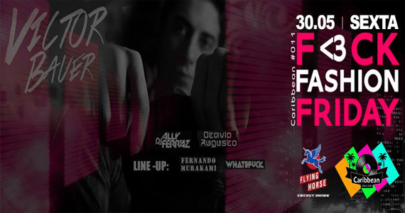 Festa F<3ck Fashion Friday recebe line-up especial de DJs para animar a sexta no Caribbean Disco Club Eventos BaresSP 570x300 imagem