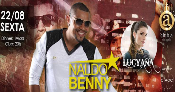 Naldo Benny e Lucyana comandam a festa desta sexta-feira no Club A São Paulo Eventos BaresSP 570x300 imagem
