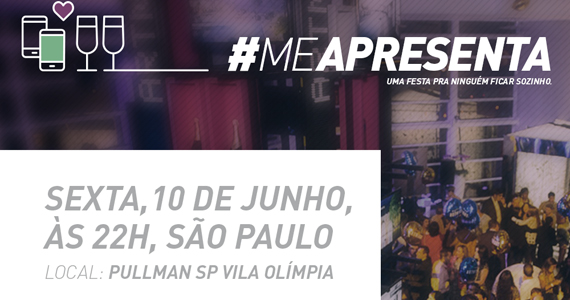 Hotel Pullman Vila Olímpia lança 1ª edição da Festa para Solteiros #MeAPresenta