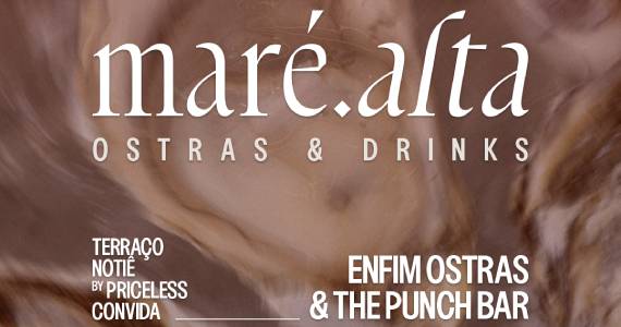 Evento Maré Alta: Ostras e Alta Coquetelaria no Terraço Notiê Evento Maré Alta: Ostras e Alta Coquetelaria no Terraço Notiê