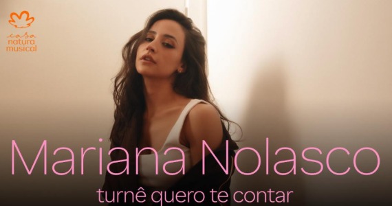 Mariana Nolasco leva turnê “Quero Te Contar” à Casa Natura Musical Mariana Nolasco leva turnê “Quero Te Contar” à Casa Natura Musical