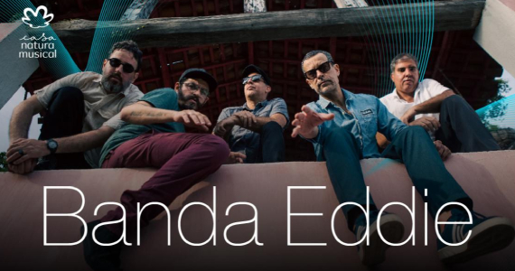 Banda Eddie na Casa Natura Musical Eventos BaresSP 570x300 imagem