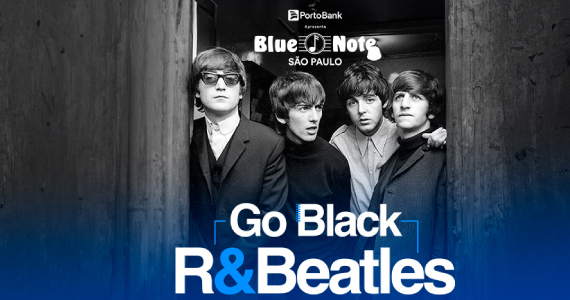 Go Black R&Beatles no Blue Note São Paulo Eventos BaresSP 570x300 imagem