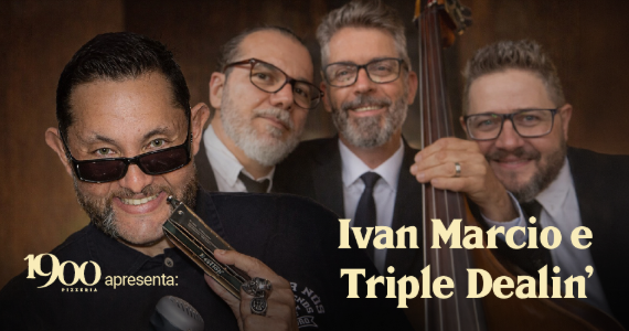 1900 na unidade da Vila Mariana, apresenta Ivan Marcio & Triple Dealin’ em show intimista 1900 na unidade da Vila Mariana, apresenta Ivan Marcio & Triple Dealin’ em show intimista