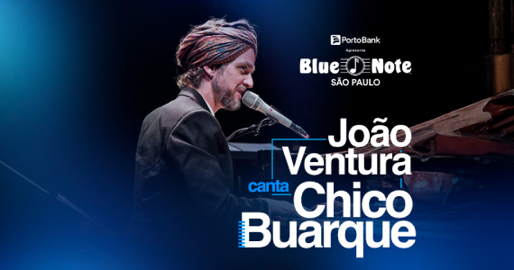João Ventura canta Chico Buarque no Blue Note São Paulo Eventos BaresSP 570x300 imagem