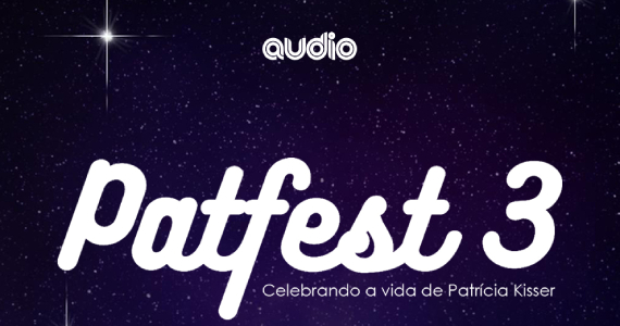 PatFest3: Celebrando a Vida de Patrícia Kisser na Audio