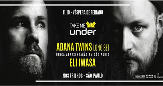 Adana Twins e Eli Iwasa comandam a cabine do Nos Trilhos para a 1º Edição da Take me under  Eventos BaresSP 570x300 imagem