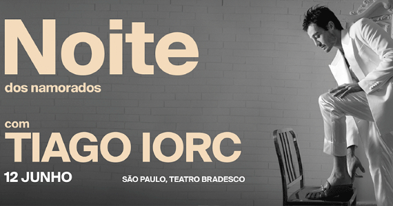 Noite dos Namorados com Tiago Iorc no Teatro Bradesco Eventos BaresSP 570x300 imagem