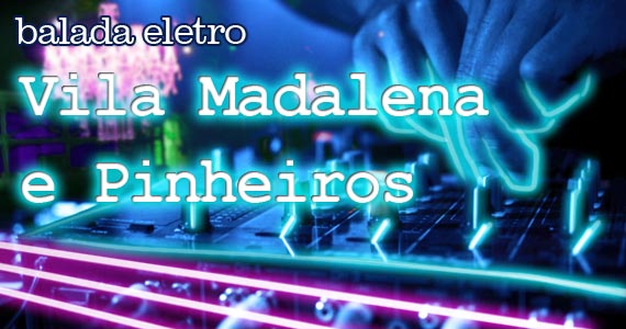 Balada eletrônica na Vila Madalena e Pinheiros