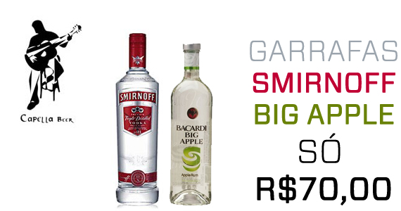 Todos os dias! Garrafas de Big Apple e Vodka Sminorff por apenas R$ 70,00 no Capella Beer