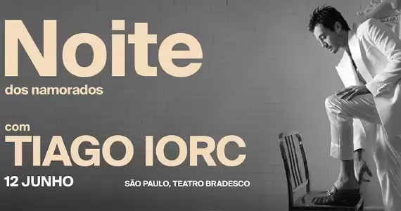 Noite dos Namorados com Tiago Iorc no Teatro Bradesco